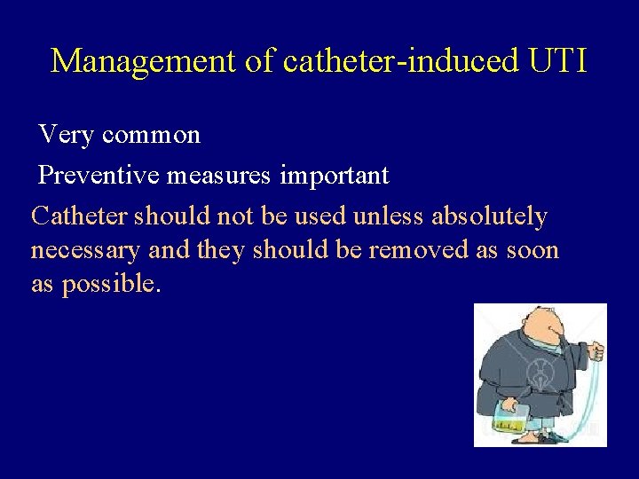 Management of catheter-induced UTI Very common Preventive measures important Catheter should not be used