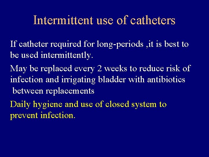 Intermittent use of catheters If catheter required for long-periods , it is best to