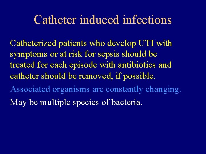 Catheter induced infections Catheterized patients who develop UTI with symptoms or at risk for