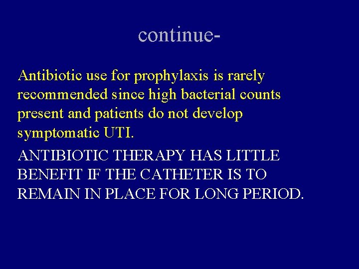 continue. Antibiotic use for prophylaxis is rarely recommended since high bacterial counts present and