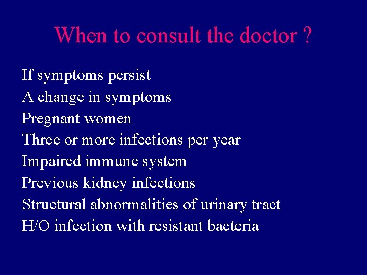 When to consult the doctor ? If symptoms persist A change in symptoms Pregnant
