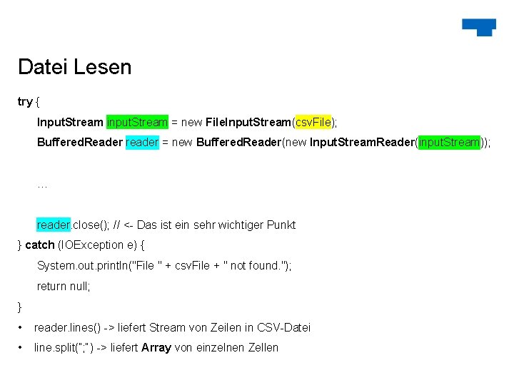 Datei Lesen try { Input. Stream input. Stream = new File. Input. Stream(csv. File);