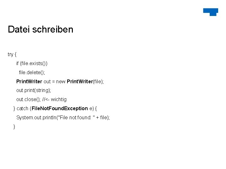 Datei schreiben try { if (file. exists()) file. delete(); Print. Writer out = new