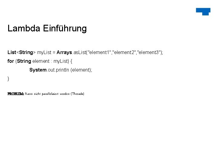 Lambda Einführung List<String> my. List = Arrays. as. List("element 1", "element 2", "element 3");