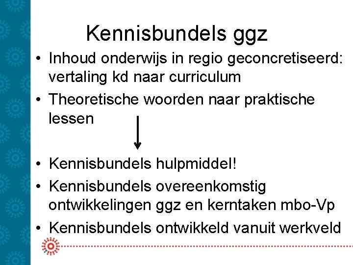 Kennisbundels ggz • Inhoud onderwijs in regio geconcretiseerd: vertaling kd naar curriculum • Theoretische