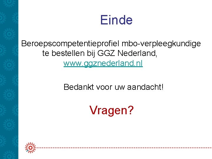 Einde Beroepscompetentieprofiel mbo-verpleegkundige te bestellen bij GGZ Nederland, www. ggznederland. nl Bedankt voor uw Einde Beroepscompetentieprofiel mbo-verpleegkundige te bestellen bij GGZ Nederland, www. ggznederland. nl Bedankt voor uw