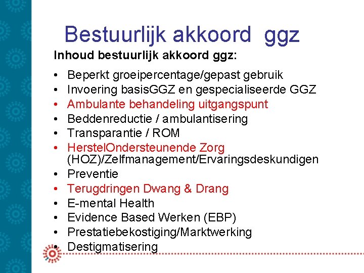 Bestuurlijk akkoord ggz Inhoud bestuurlijk akkoord ggz: • • • Beperkt groeipercentage/gepast gebruik Invoering Bestuurlijk akkoord ggz Inhoud bestuurlijk akkoord ggz: • • • Beperkt groeipercentage/gepast gebruik Invoering