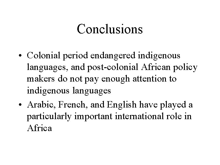 Conclusions • Colonial period endangered indigenous languages, and post-colonial African policy makers do not