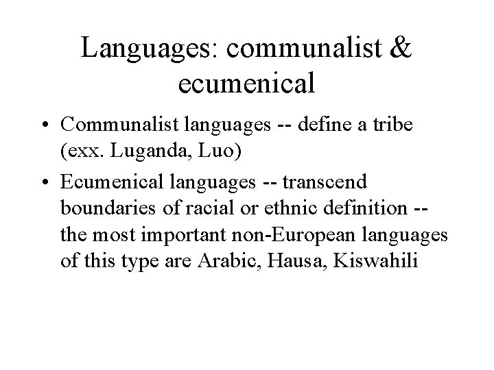 Languages: communalist & ecumenical • Communalist languages -- define a tribe (exx. Luganda, Luo)