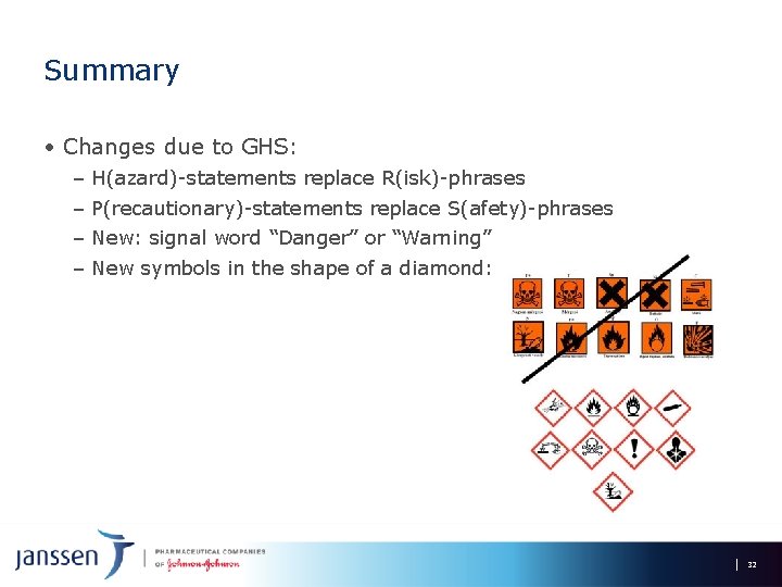 Summary • Changes due to GHS: – – H(azard)-statements replace R(isk)-phrases P(recautionary)-statements replace S(afety)-phrases