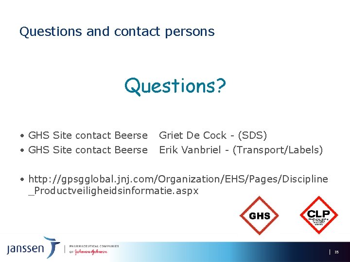 Questions and contact persons Questions? • GHS Site contact Beerse Griet De Cock -