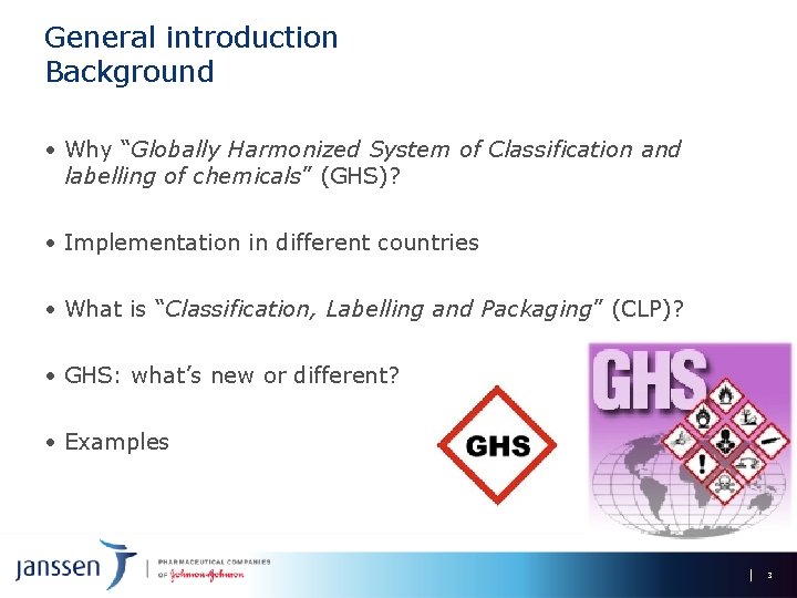 General introduction Background • Why “Globally Harmonized System of Classification and labelling of chemicals”