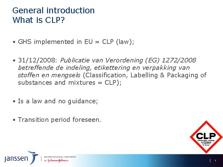 General introduction What is CLP? • GHS implemented in EU = CLP (law); •