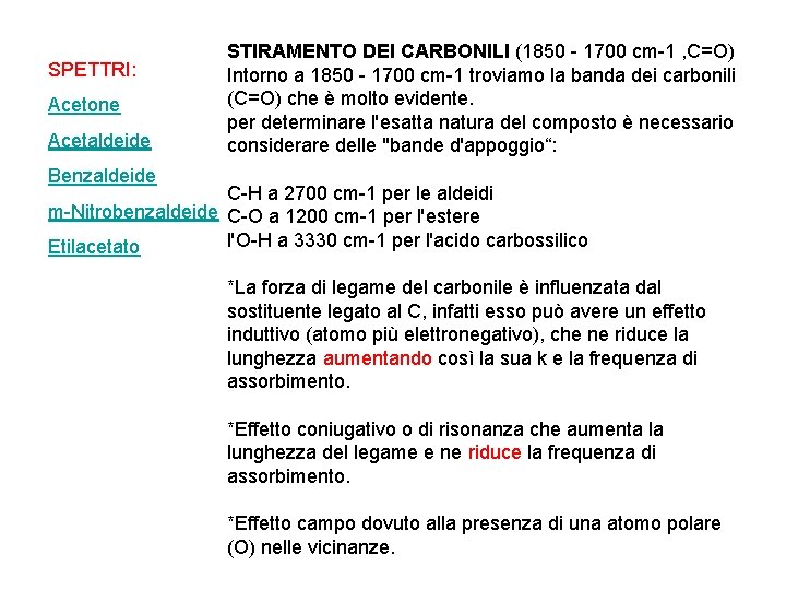 SPETTRI: Acetone Acetaldeide STIRAMENTO DEI CARBONILI (1850 - 1700 cm-1 , C=O) Intorno a