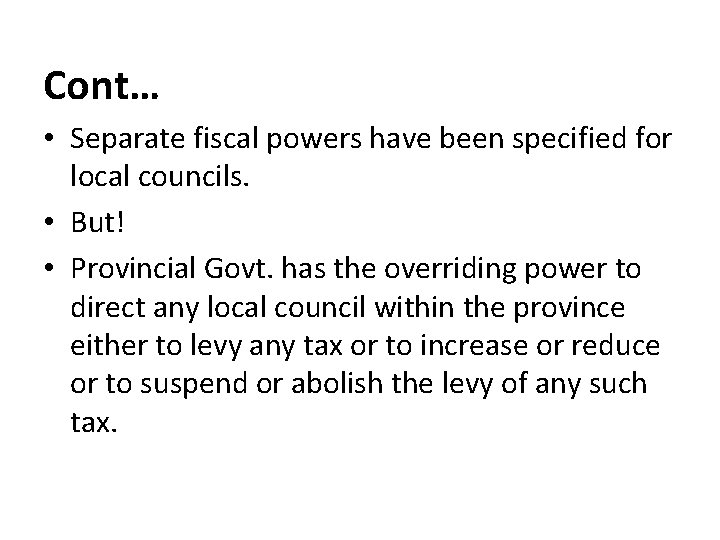 Cont… • Separate fiscal powers have been specified for local councils. • But! •