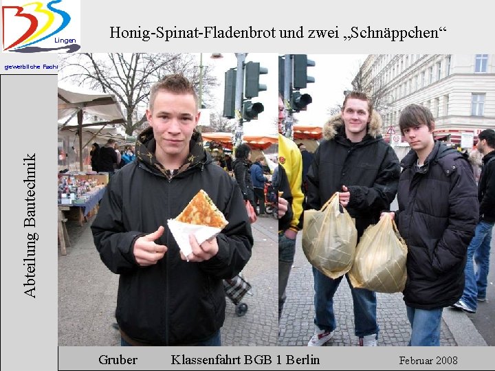 Lingen Honig-Spinat-Fladenbrot und zwei „Schnäppchen“ Abteilung Bautechnik gewerbliche Fachrichtungen Gruber Klassenfahrt BGB 1 Berlin