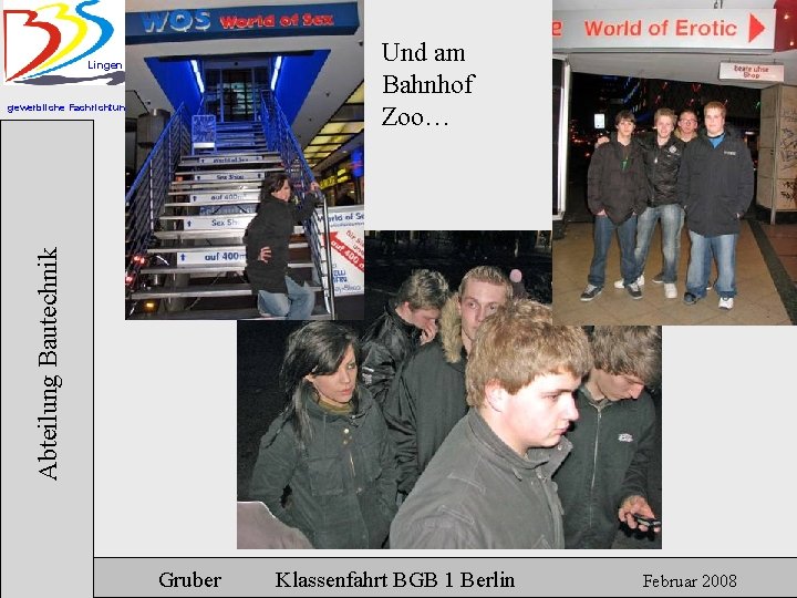 Und am Bahnhof Zoo… Lingen Abteilung Bautechnik gewerbliche Fachrichtungen Gruber Klassenfahrt BGB 1 Berlin