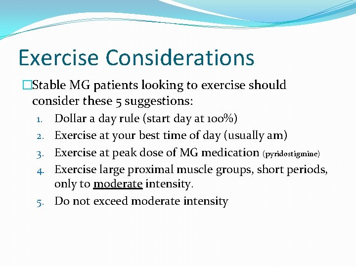 Exercise Considerations �Stable MG patients looking to exercise should consider these 5 suggestions: 1.