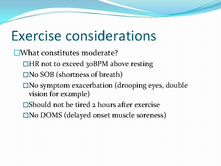 Exercise considerations �What constitutes moderate? �HR not to exceed 30 BPM above resting �No