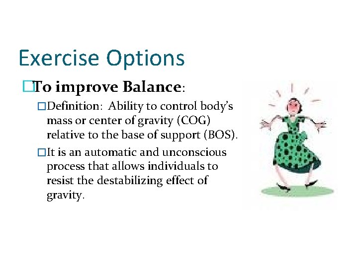 Exercise Options �To improve Balance: �Definition: Ability to control body’s mass or center of