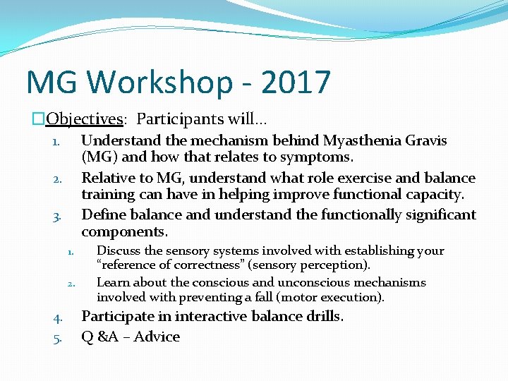 MG Workshop - 2017 �Objectives: Participants will… Understand the mechanism behind Myasthenia Gravis (MG)