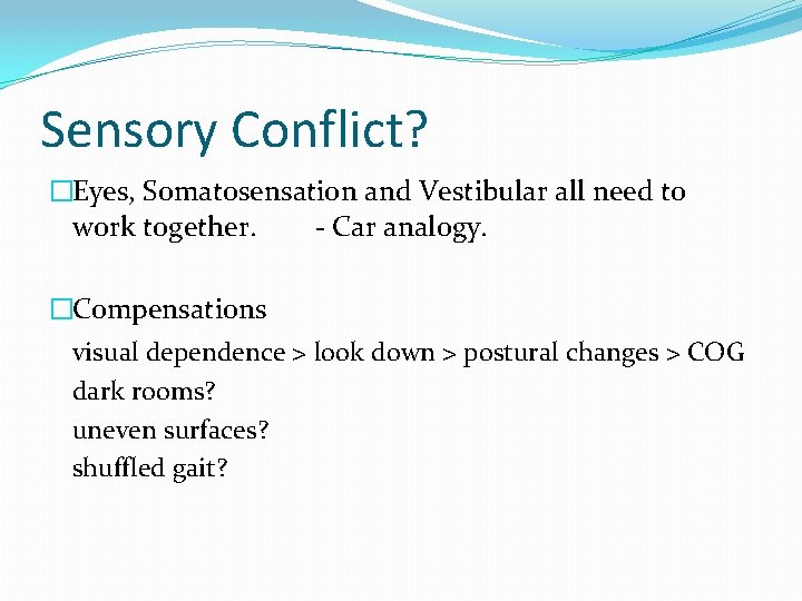 Sensory Conflict? �Eyes, Somatosensation and Vestibular all need to work together. - Car analogy.