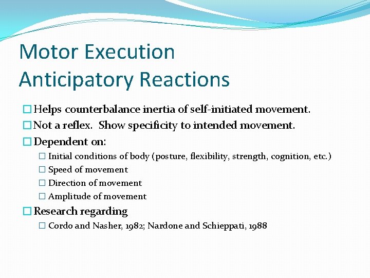 Motor Execution Anticipatory Reactions �Helps counterbalance inertia of self-initiated movement. �Not a reflex. Show