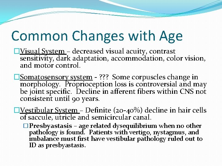 Common Changes with Age �Visual System – decreased visual acuity, contrast sensitivity, dark adaptation,