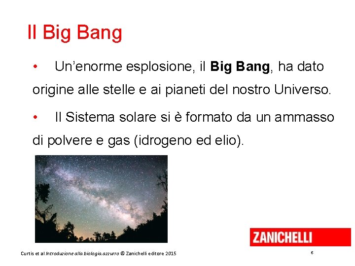 Il Big Bang • Un’enorme esplosione, il Big Bang, ha dato origine alle stelle