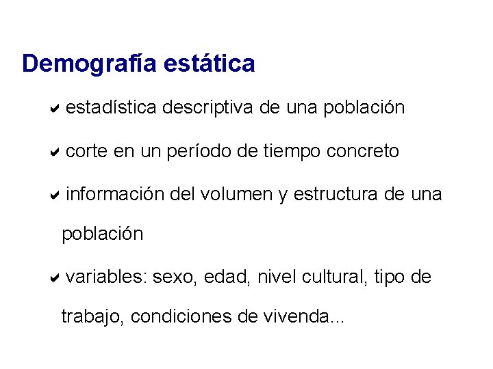 Demografía estática aestadística descriptiva de una población acorte en un período de tiempo concreto