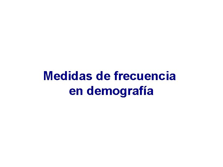 Medidas de frecuencia en demografía 