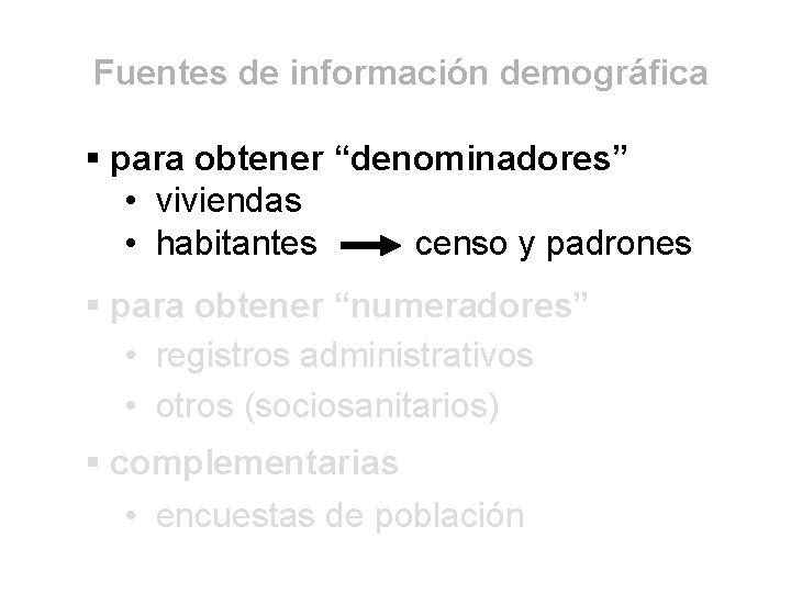 Fuentes de información demográfica § para obtener “denominadores” • viviendas • habitantes censo y