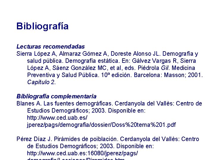 Bibliografía Lecturas recomendadas Sierra López A, Almaraz Gómez A, Doreste Alonso JL. Demografía y