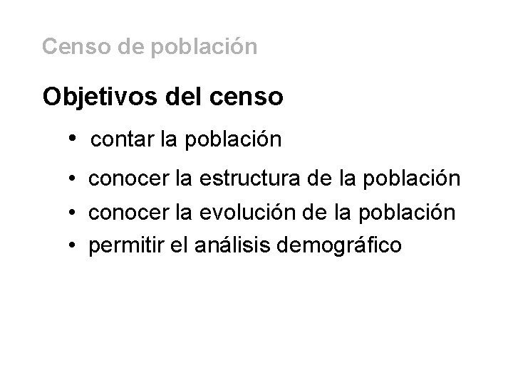 Censo de población Objetivos del censo • contar la población • conocer la estructura