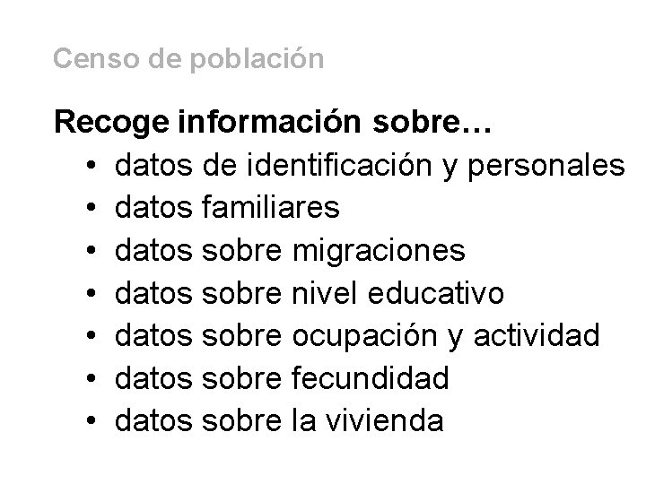 Censo de población Recoge información sobre… • datos de identificación y personales • datos