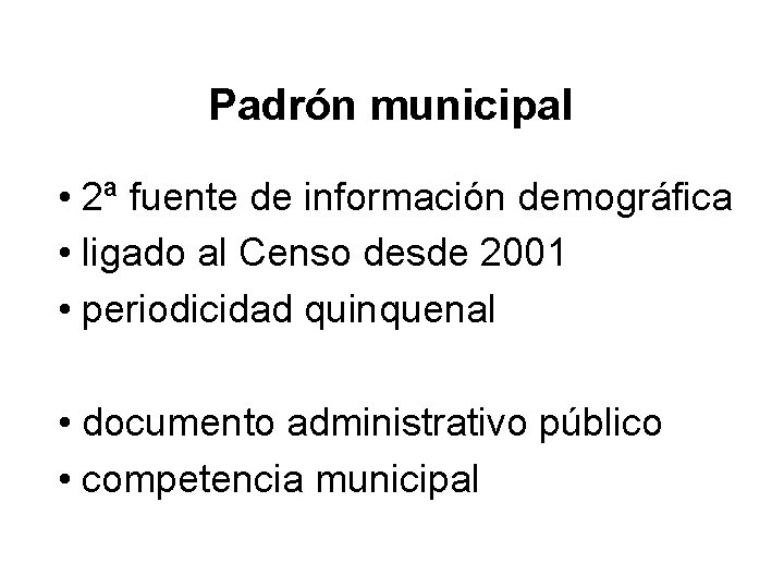 Padrón municipal • 2ª fuente de información demográfica • ligado al Censo desde 2001