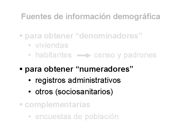 Fuentes de información demográfica § para obtener “denominadores” • viviendas • habitantes censo y