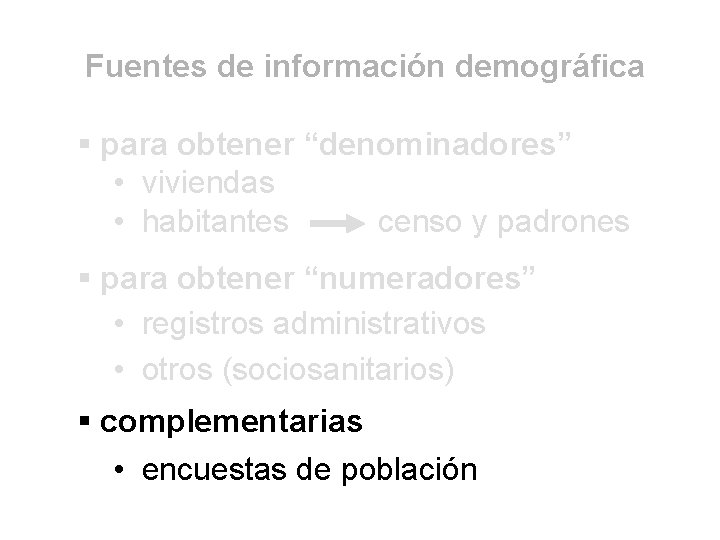 Fuentes de información demográfica § para obtener “denominadores” • viviendas • habitantes censo y