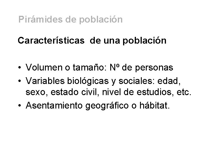 Pirámides de población Características de una población • Volumen o tamaño: Nº de personas