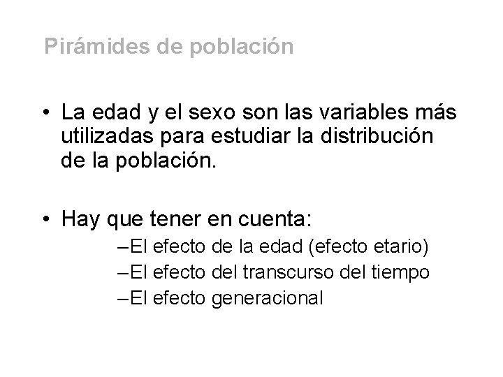 Pirámides de población • La edad y el sexo son las variables más utilizadas