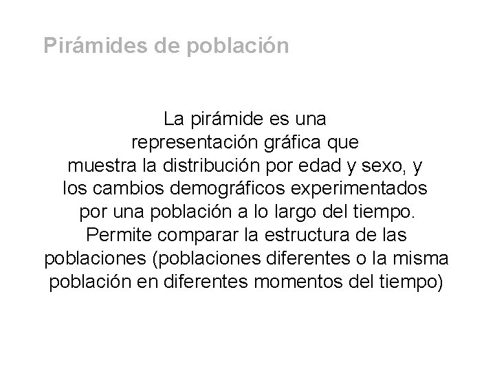 Pirámides de población La pirámide es una representación gráfica que muestra la distribución por