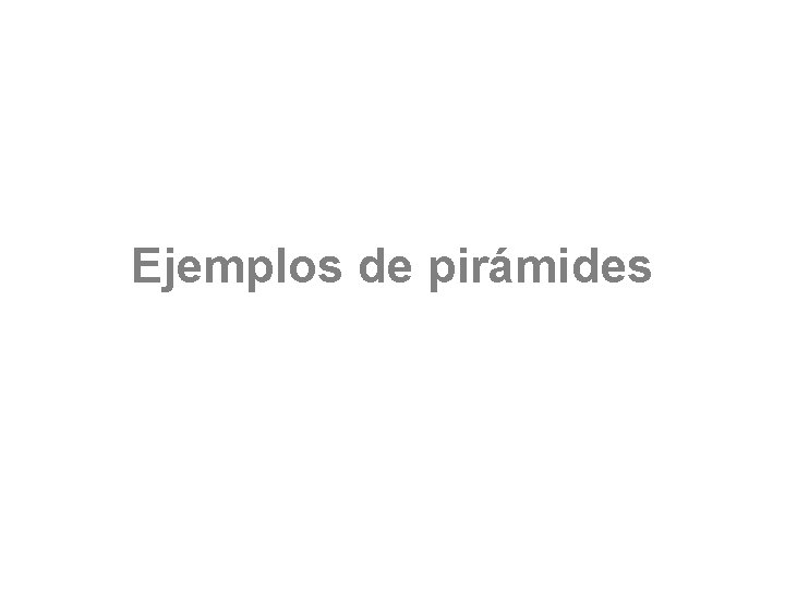 Ejemplos de pirámides 