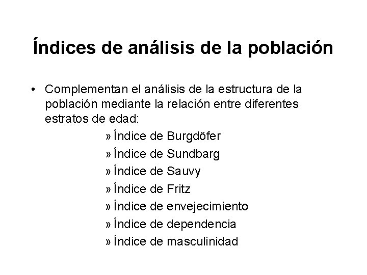 Índices de análisis de la población • Complementan el análisis de la estructura de