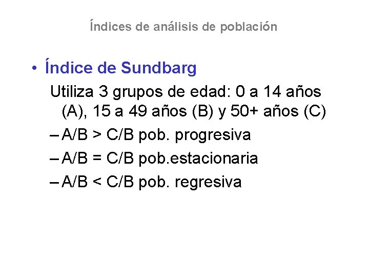 Índices de análisis de población • Índice de Sundbarg Utiliza 3 grupos de edad: