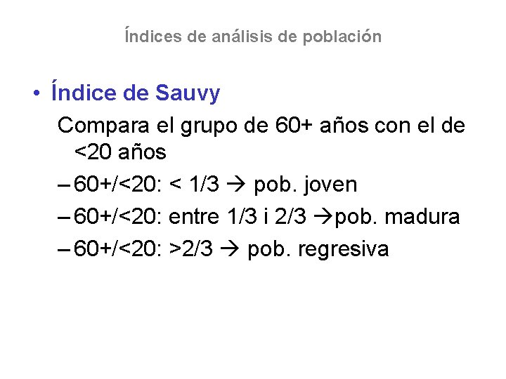 Índices de análisis de población • Índice de Sauvy Compara el grupo de 60+