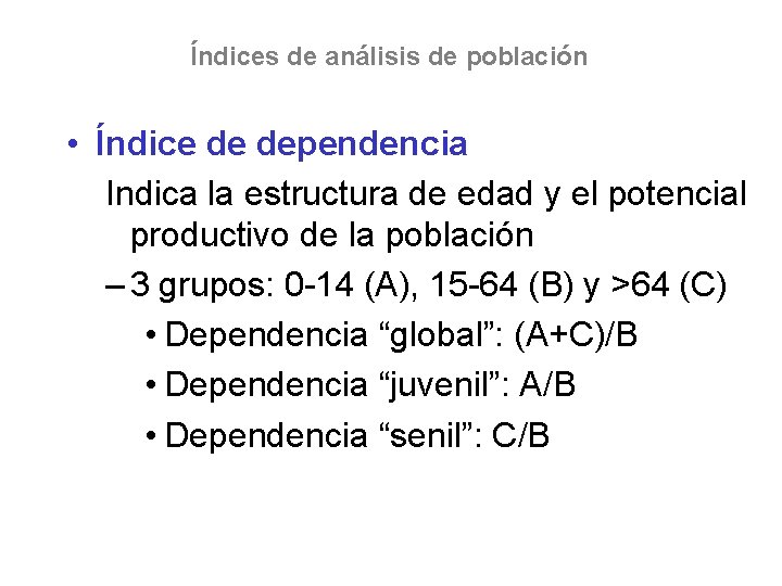 Índices de análisis de población • Índice de dependencia Indica la estructura de edad