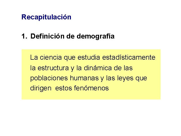 Recapitulación 1. Definición de demografía La ciencia que estudia estadísticamente la estructura y la