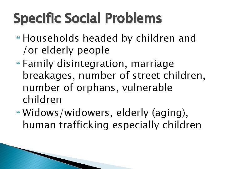 Specific Social Problems Households headed by children and /or elderly people Family disintegration, marriage