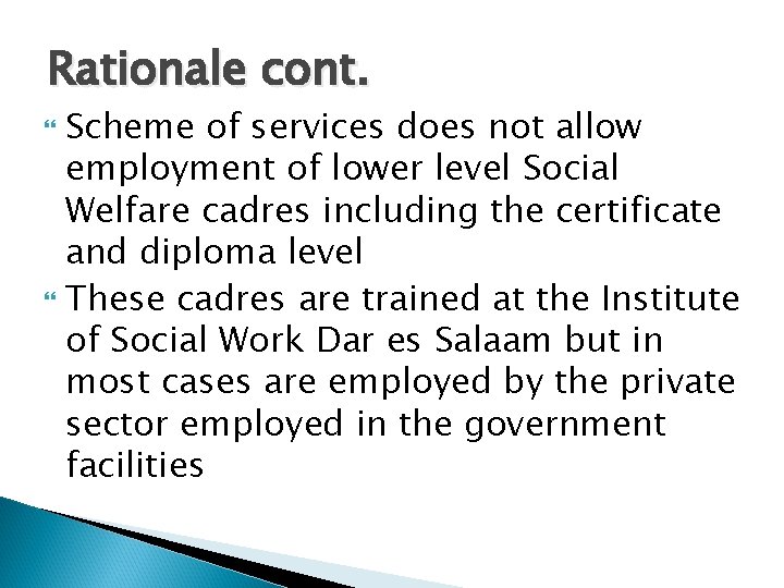 Rationale cont. Scheme of services does not allow employment of lower level Social Welfare