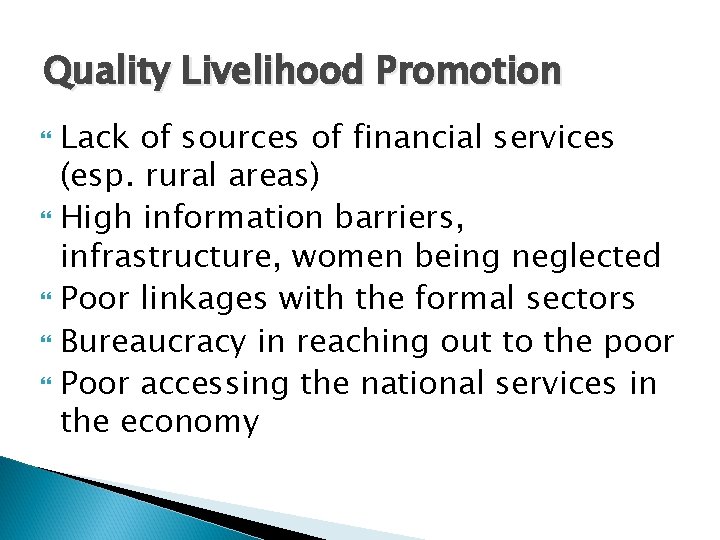 Quality Livelihood Promotion Lack of sources of financial services (esp. rural areas) High information